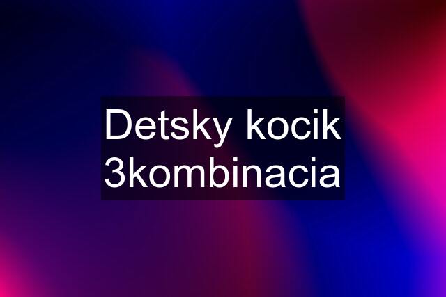 Detsky kocik 3kombinacia