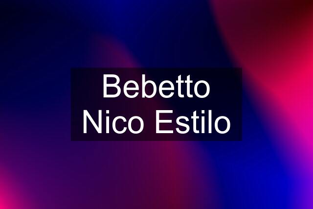 Bebetto Nico Estilo