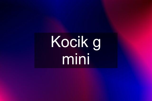 Kocik g mini