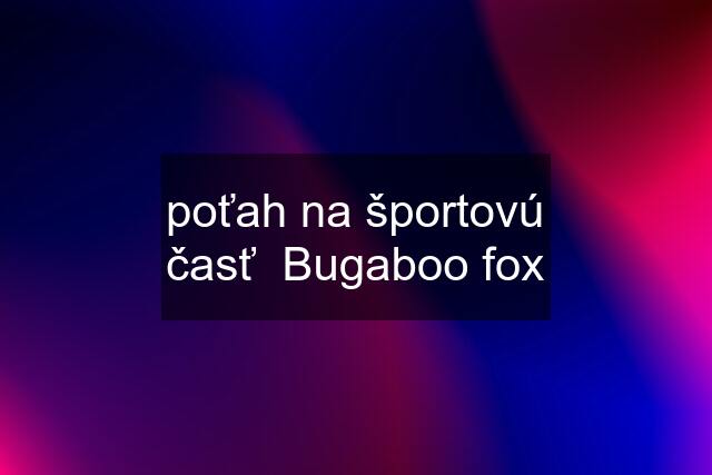 poťah na športovú časť  Bugaboo fox