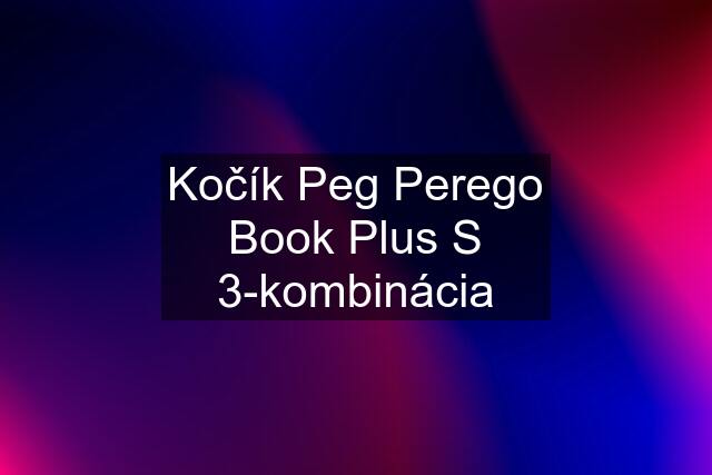 Kočík Peg Perego Book Plus S 3-kombinácia