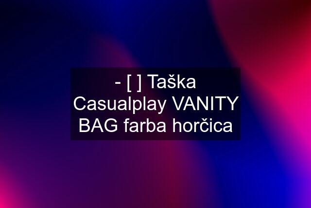 - [ ] Taška Casualplay VANITY BAG farba horčica