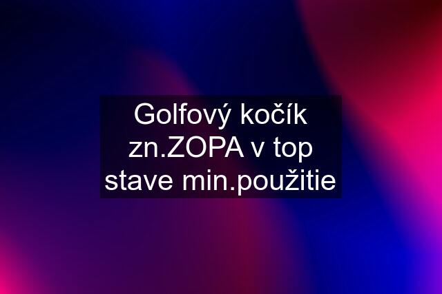 Golfový kočík zn.ZOPA v top stave min.použitie