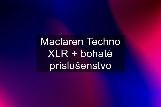 Maclaren Techno XLR + bohaté príslušenstvo