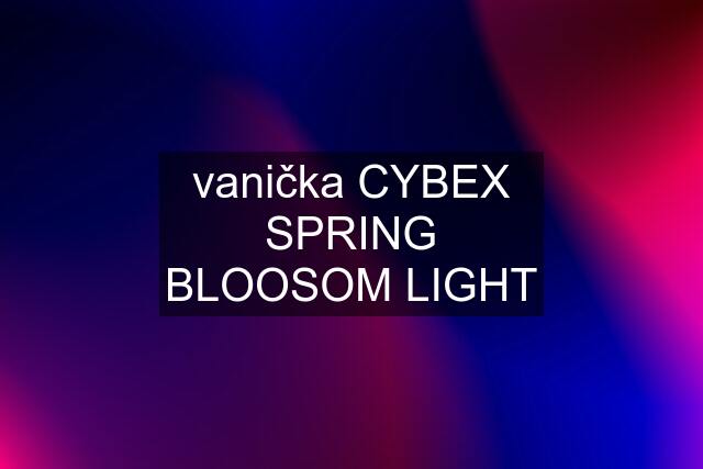 vanička CYBEX SPRING BLOOSOM LIGHT