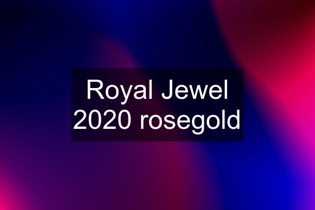 Royal Jewel 2020 rosegold
