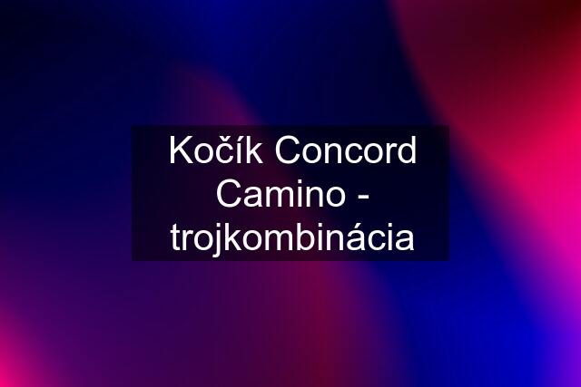 Kočík Concord Camino - trojkombinácia