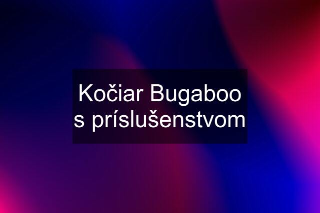 Kočiar Bugaboo s príslušenstvom