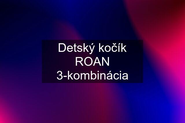 Detský kočík ROAN 3-kombinácia