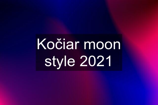 Kočiar moon style 2021