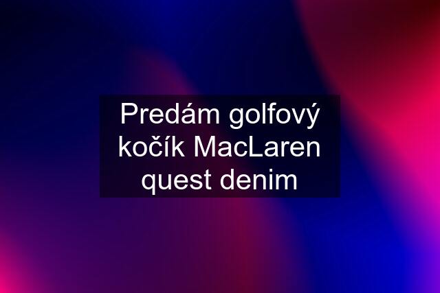 Predám golfový kočík MacLaren quest denim