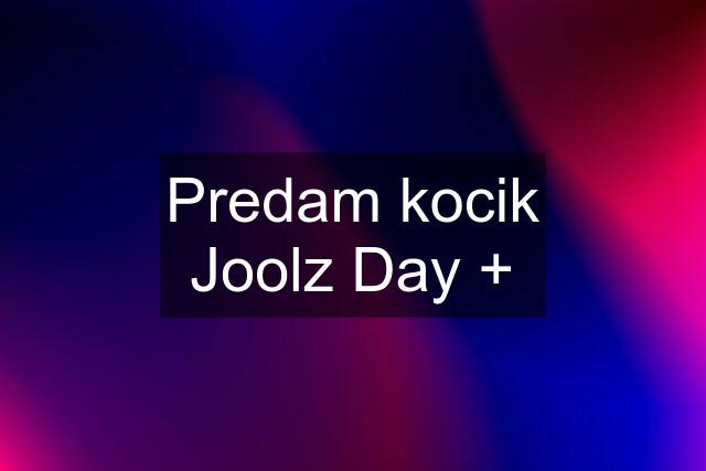 Predam kocik Joolz Day +