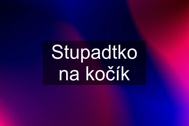 Stupadtko na kočík