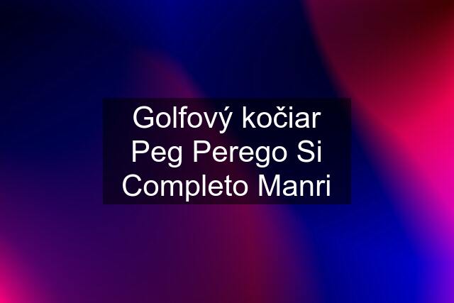 Golfový kočiar Peg Perego Si Completo Manri