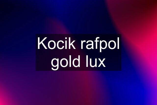 Kocik rafpol gold lux