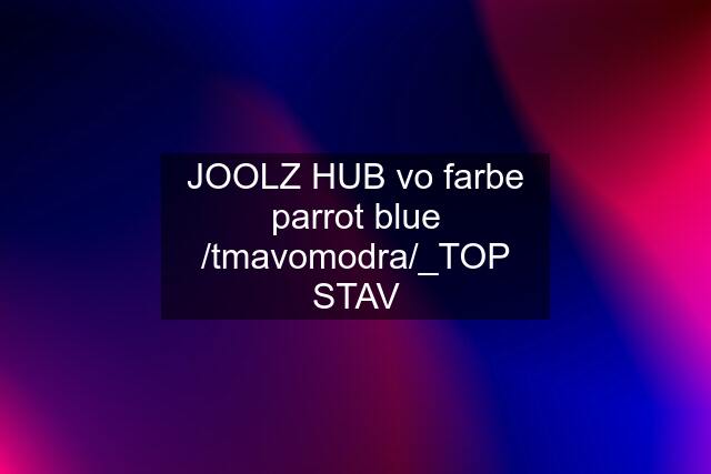 JOOLZ HUB vo farbe parrot blue /tmavomodra/_TOP STAV