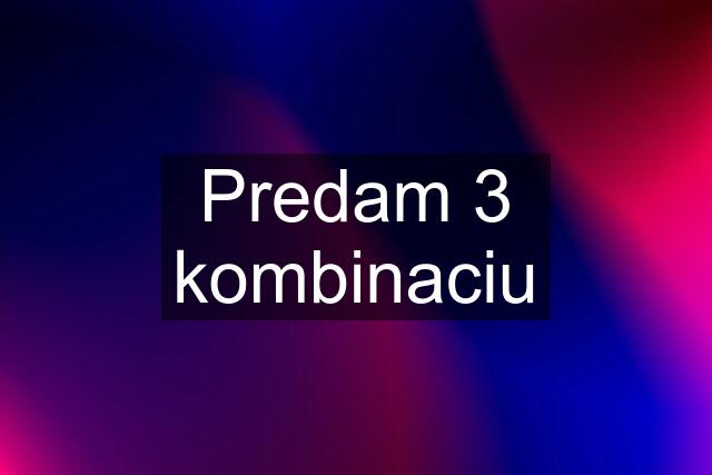 Predam 3 kombinaciu