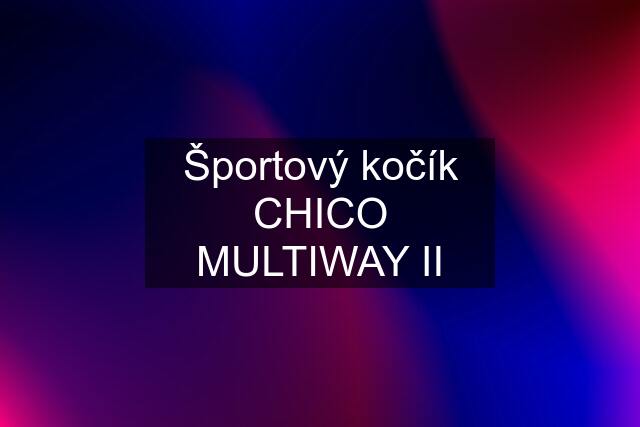 Športový kočík CHICO MULTIWAY II