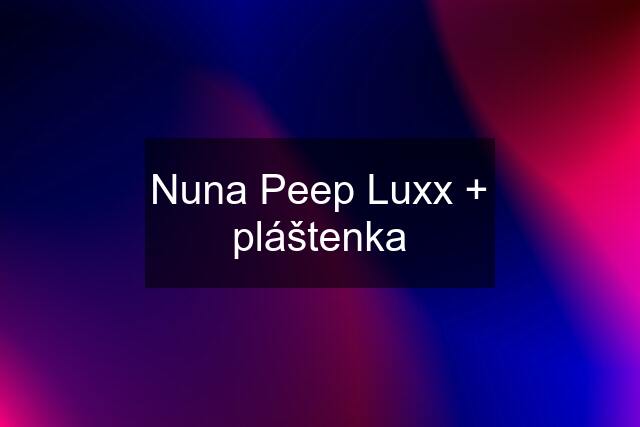 Nuna Peep Luxx + pláštenka