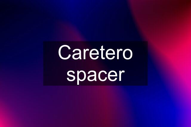 Caretero spacer