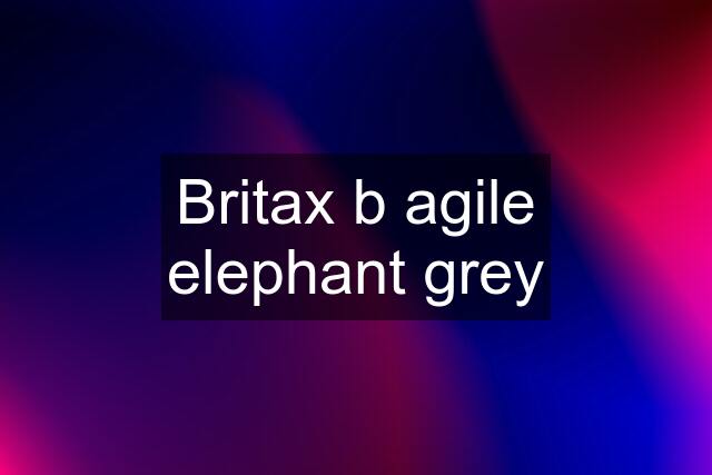 Britax b agile elephant grey