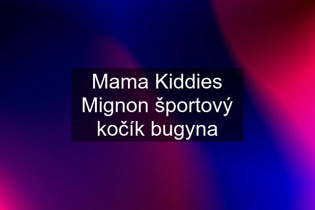 Mama Kiddies Mignon športový kočík bugyna