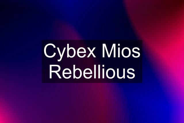 Cybex Mios Rebellious