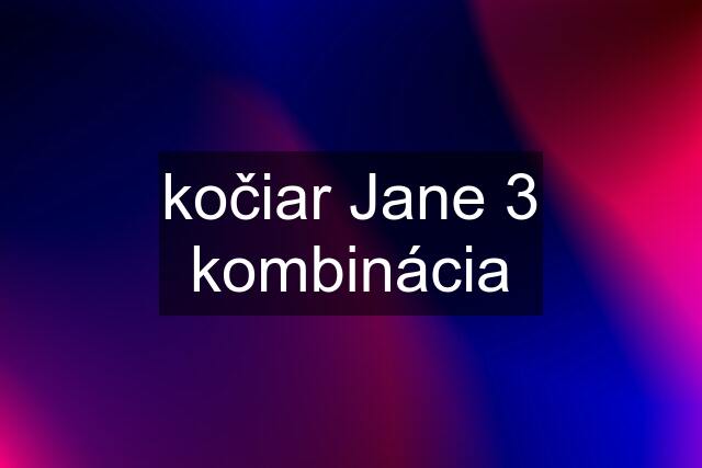 kočiar Jane 3 kombinácia