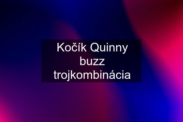 Kočík Quinny buzz trojkombinácia