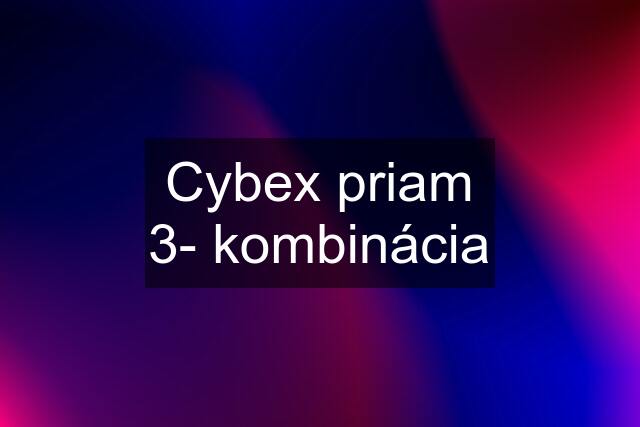 Cybex priam 3- kombinácia