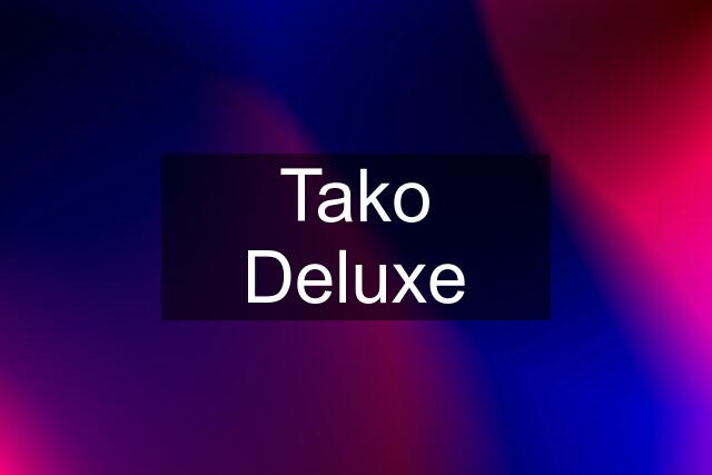 Tako Deluxe