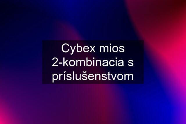 Cybex mios 2-kombinacia s príslušenstvom