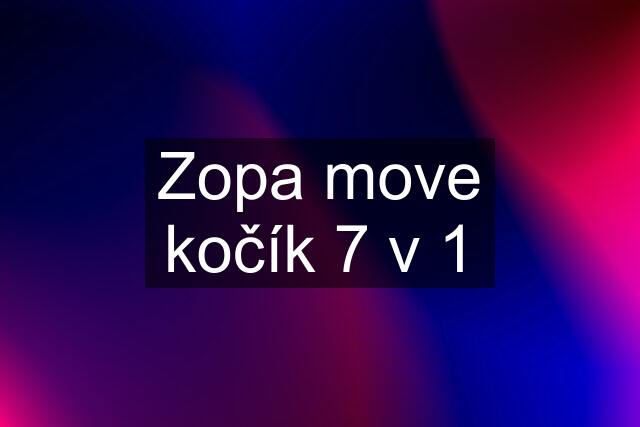 Zopa move kočík 7 v 1