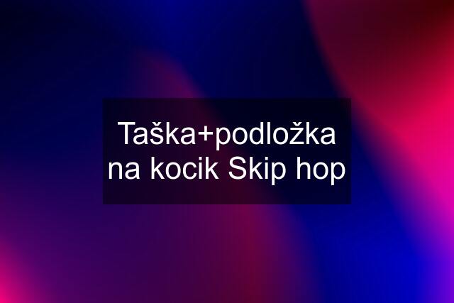 Taška+podložka na kocik Skip hop