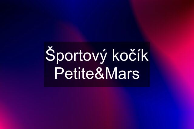 Športový kočík Petite&Mars