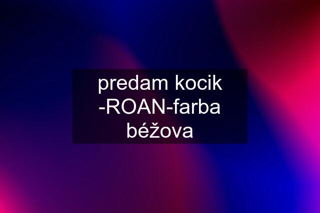 predam kocik -ROAN-farba béžova