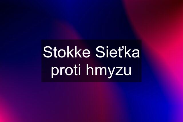 Stokke Sieťka proti hmyzu