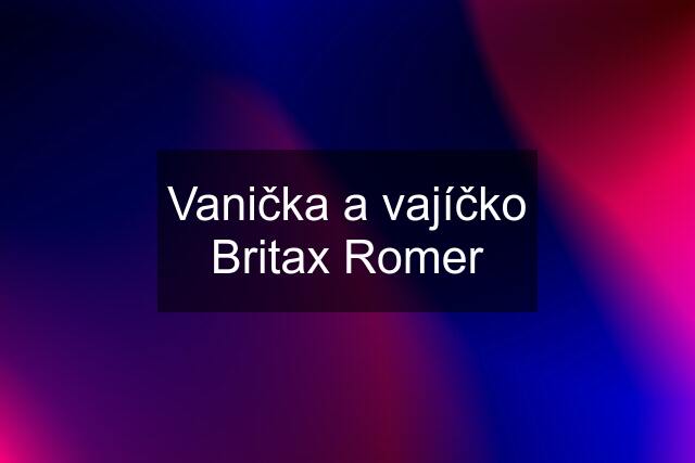 Vanička a vajíčko Britax Romer