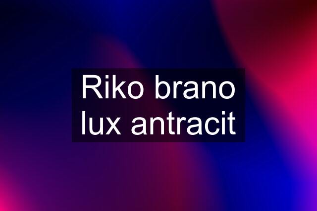 Riko brano lux antracit