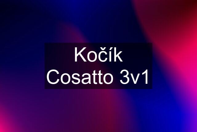 Kočík Cosatto 3v1