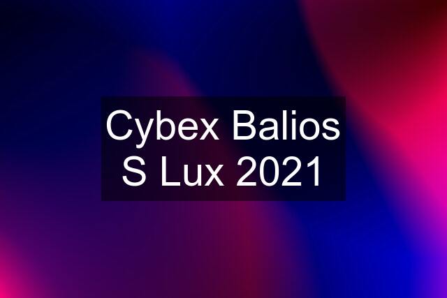 Cybex Balios S Lux 2021