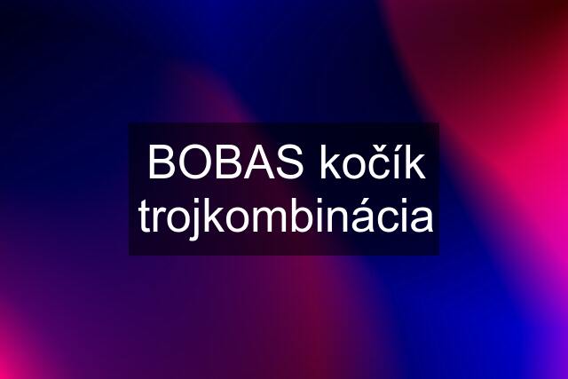 BOBAS kočík trojkombinácia