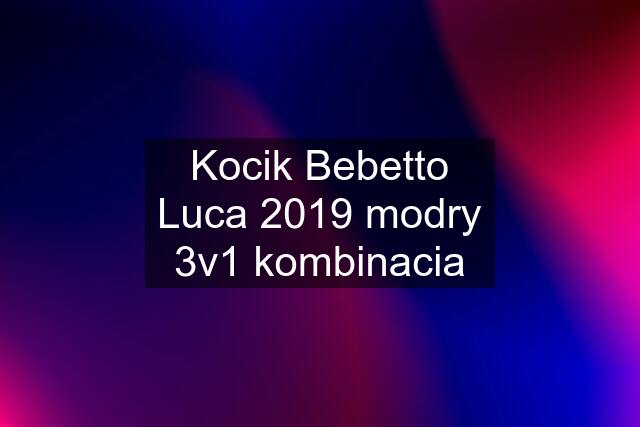 Kocik Bebetto Luca 2019 modry 3v1 kombinacia