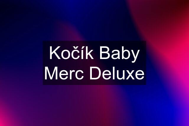 Kočík Baby Merc Deluxe