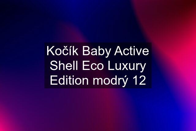 Kočík Baby Active Shell Eco Luxury Edition modrý 12