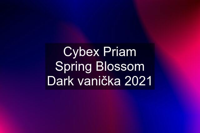 Cybex Priam Spring Blossom Dark vanička 2021