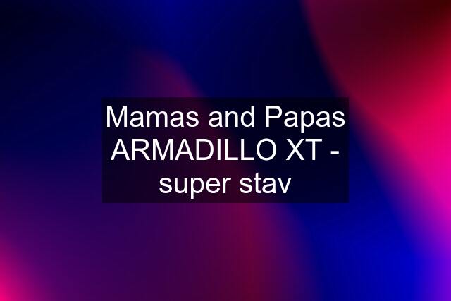 Mamas and Papas ARMADILLO XT - super stav