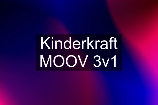 Kinderkraft MOOV 3v1