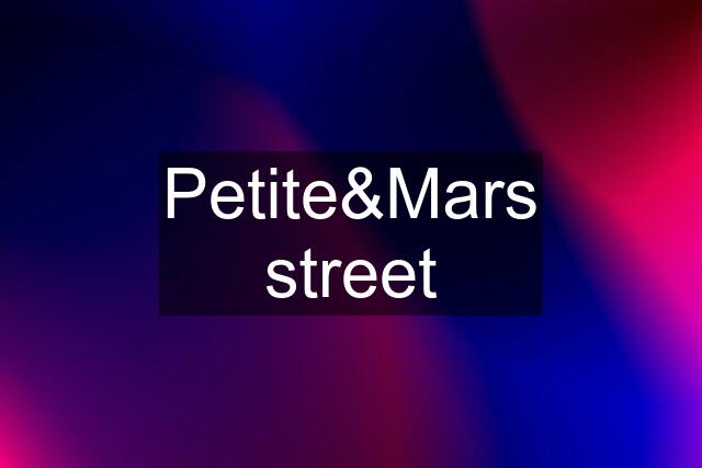 Petite&Mars street
