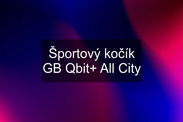 Športový kočík GB Qbit+ All City